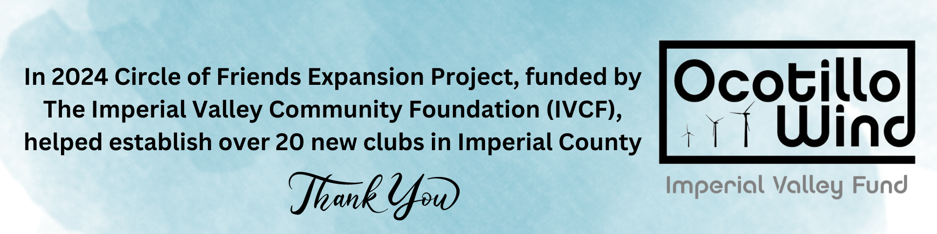 In 2024, the Circle of Friends Expansion Project, funded by The Imperial Valley Community Foundation (IVCF), helped establish over 20 new clubs in Imperial County. Thank you!