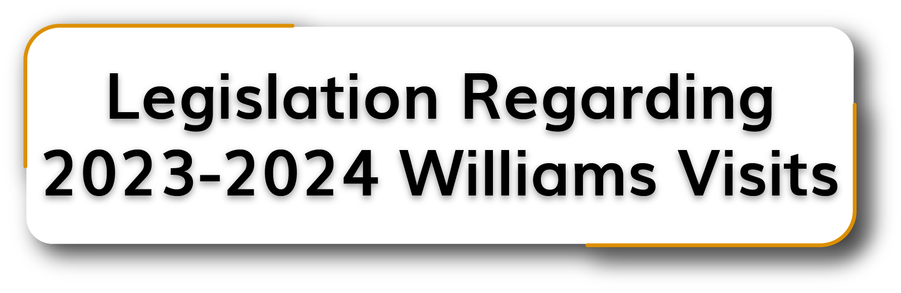 Legislation Regarding 2023-2024 Williams Visits Button